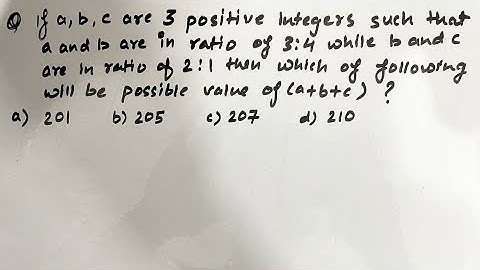 If a, b, c are three positive integers such that a and b are in the ratio 3 : 4 while b and c are in