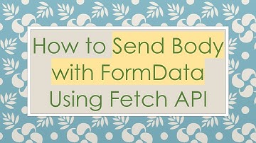 How to Send Body with FormData Using Fetch API