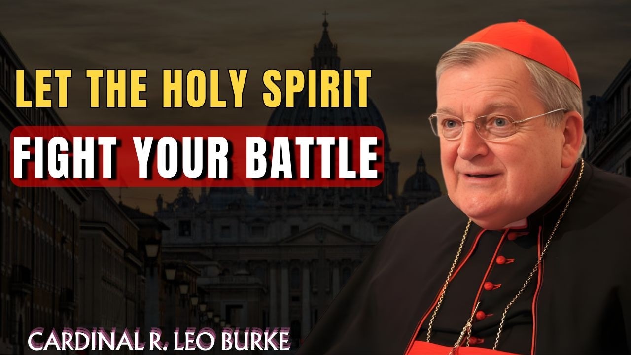 Stop Fighting Alone — Let the Holy Spirit Defend You | Cardinal Raymond Leo Burke