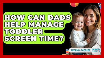 How Can Dads Help Manage Toddler Screen Time? - Raising A Toddler