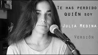 Video thumbnail of "Te has perdido quién soy - Vanesa Martín (Versión Julia Medina)"