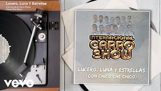 Internacional Carro Show, Chico Che Chico - Lucero, Luna Y Estrellas (Audio)