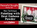 New Handmade Card Technique Painting with Heat Emboss Powder | Stampin Up Peaceful Boughs Stamp Set