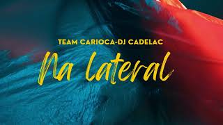 Team Carioca - Na lateral (DJ Cadelac)