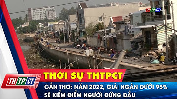 Cần Thơ: Năm 2022, giải ngân dưới 95% sẽ kiểm điểm người đứng đầu | Cần Thơ TV
