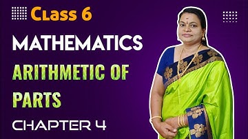 CLASS 6 MATHS CHAPTER 4 ARITHMETIC OF PARTS( ഭാഗകണക്കുകൾ )