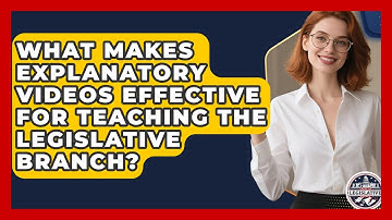 What Makes Explanatory Videos Effective for Teaching the Legislative Branch?