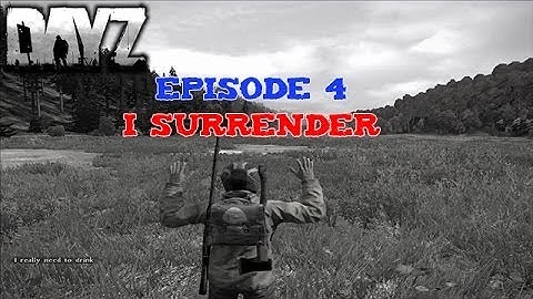 DayZ Standalone I surrender - Episode 4