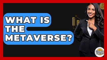 What Is The Metaverse? - CryptoBasics360.com