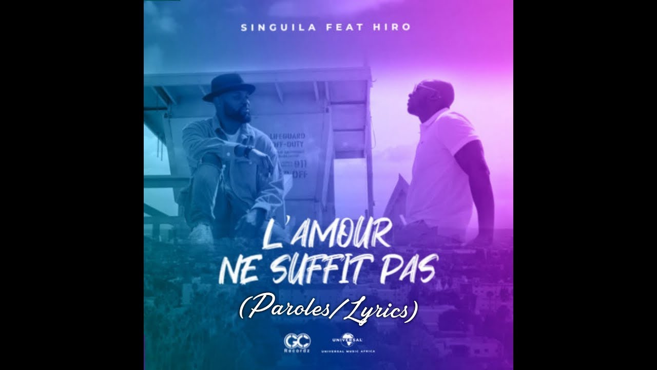 Singuila Ft Hiro L Amour Ne Suffit Pas Paroles Lyrics Youtube