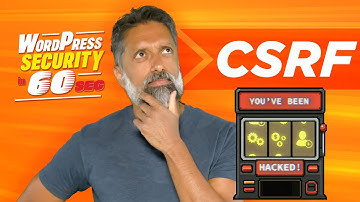 Cross-Site Request Forgery (CSRF) - WordPress Security In 60 Seconds