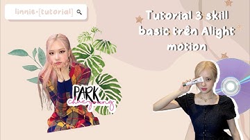 Tutorial 3 skill trên app Alight motion | gờ nghii #1