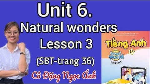 Giải SBT TA lớp 9 i-learn smart world | Unit 6. Natural wonders | Lesson 3 | Cô Đặng Ngọc Ánh