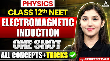 Electromagnetic Induction Class 12 One Shot | NEET 2025 | EMI Revision One Shot | Arshpreet Kaur