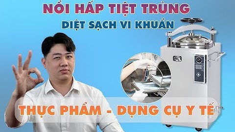 Báo Giá NỒI HẤP TIỆT TRÙNG - Diệt Sạch Vi Khuẩn, Nấm Mốc Trên Bề Mặt Thực Phẩm, Dụng Cụ Y Tế