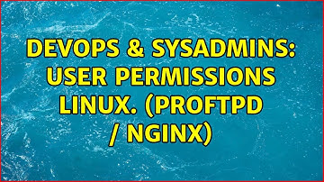 DevOps & SysAdmins: User permissions linux. (proftpd / nginx) (2 Solutions!!)