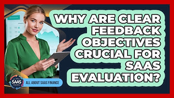 Why Are Clear Feedback Objectives Crucial For SaaS Evaluation?