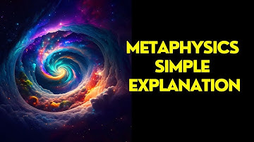 Metaphysics Simple Explanation