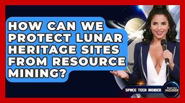 How Can We Protect Lunar Heritage Sites From Resource Mining? - Space Tech Insider