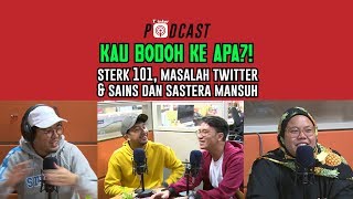 KAU BODOH KE APA?!  Sterk 101, Masalah Twitter, & Sains Dan Sastera Mansuh