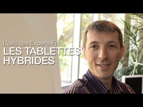Les tablettes Hybrides - L'avis des experts Fnac