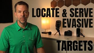 Tips to Locate and Serve Evasive targets