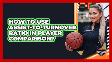 How To Use Assist-to-Turnover Ratio In Player Comparison?