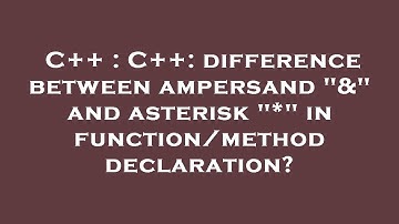 C++ : C++: difference between ampersand "&" and asterisk "*" in function/method declaration?