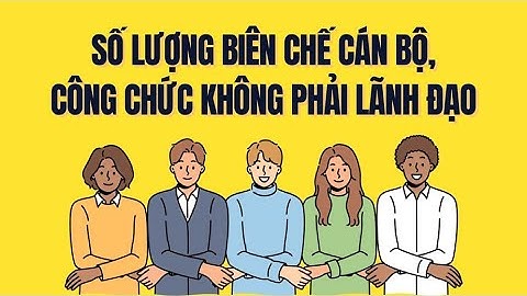 Số lượng biên chế công chức, viên chức không phải lãnh đạo | Báo Lao Động