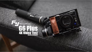 FeiYuTech G6 Plus Gimbal 4K Video Test (Tested with Sony RX100 M6)