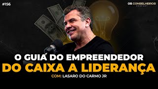 O Sucesso Empresarial: Estratégias e Erros Comuns | Lasaro do Carmo - Os Conselheiros #156