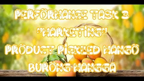 Performance Task 3 in TLE "Marketing" Product: Pickled Mango or Burong Mangga