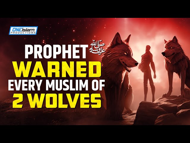 PROPHET (ﷺ) WARNED EVERY MUSLIM OF 2 WOLVES class=