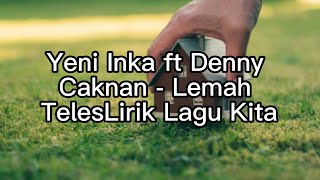 Yeni Inka ft Denny Caknan  - Lemah Teles Lirik Lagu Kita