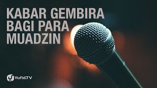 Kabar Gembira bagi para Muadzin - Ustadz Ahmad MZ - Lima Menit yang Menginspirasi