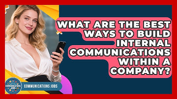 What Are the Best Ways to Build Internal Communications Within a Company? - Communications Jobs