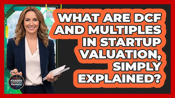 What Are DCF And Multiples In Startup Valuation, Simply Explained? - Founders Supporting Founders