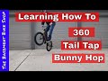 Learning to 360 Tail Tap Bunny Hop BMX- Step By Step