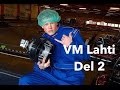 VM Lahti Del 2 | Vlog 9