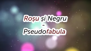 Miniatura de vídeo de "Rosu si Negru - Pseudofabula (versuri, lyrics, karaoke)"