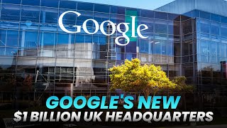 Google's New $1 Billion UK Headquarters