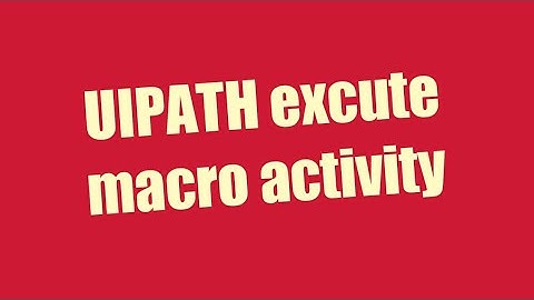 UIPATH excute macro activity