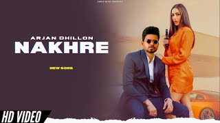 Arjan Dhillon : Nakhre (Official Video) Arjan Dhillon New Song | Arjan Dhillon Nakhre