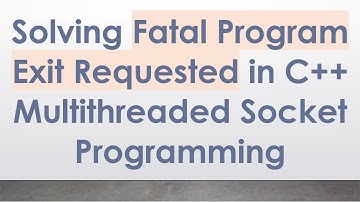 Solving Fatal Program Exit Requested in C+ +  Multithreaded Socket Programming