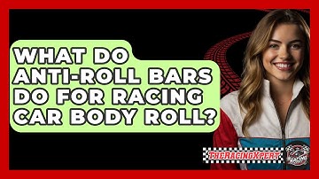 What Do Anti-roll Bars Do For Racing Car Body Roll? - The Racing Xpert