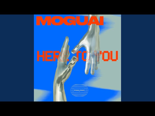 MOGUAI - Here To You
