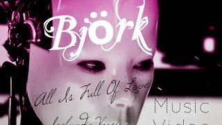 Björk - All Is Full Of Love (Allur er fullur af ást)