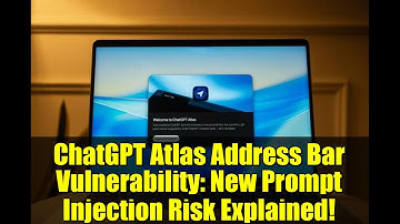ChatGPT Atlas Address Bar Vulnerability: New Prompt Injection Risk Explained!