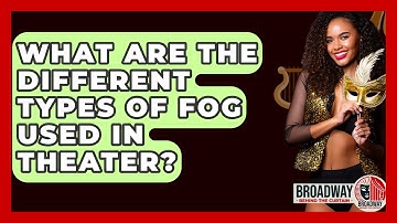 What Are The Different Types Of Fog Used In Theater? - Broadway Behind The Curtain