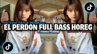 Dj El Perdon Horeg  Bass X Joanna Mashup    Slowed  Reverb Mengkane 